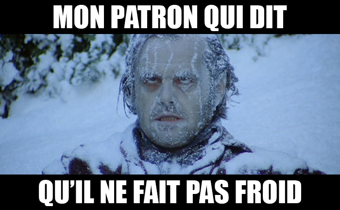 mon patron qui dit qu&rsquo;il ne fait pas froid